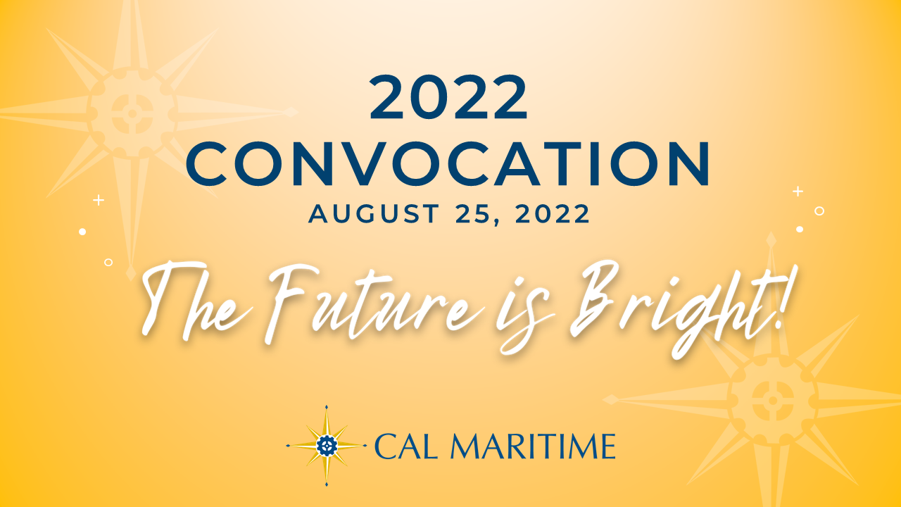 The Future is Bright at Cal Maritime! We recently held our first in-person Convocation since the onset of the COVID-19 pandemic, giving faculty and staff a look into our bright future while also acknowledging our past accomplishments. The future is bright and the best is yet to come. Check out our “Top Gun" themed Convocation video here.